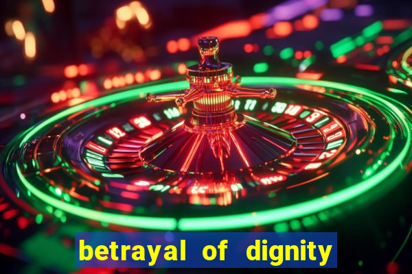 betrayal of dignity pt br